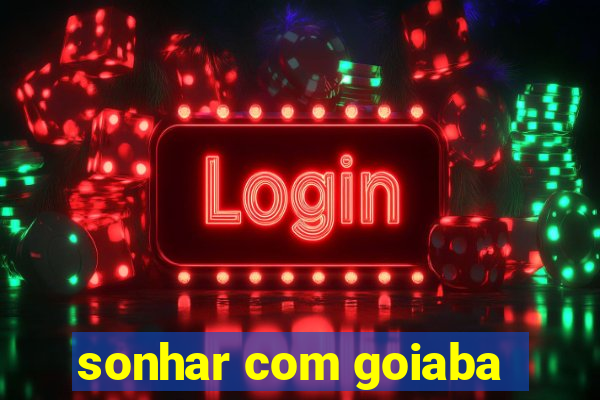 sonhar com goiaba